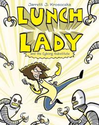 Lunch Lady and the Cyborg Substitute Lunch Lady #1