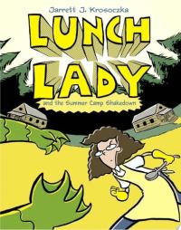 Lunch Lady and the Summer Camp Shakedown Lunch Lady #4