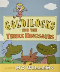 Goldilocks and the Three Dinosaurs As Retold by Mo Willems