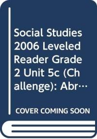 SOCIAL STUDIES 2006 LEVELED READER GRADE 2 UNIT 5C (CHALLENGE):ABRAHAM LINCOLN:GREAT MAN, GREAT WORDS