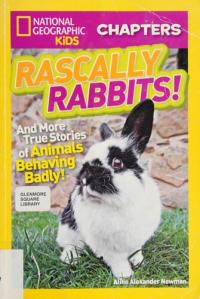 Rascally Rabbits! And More True Stories of Animals Behaving Badly!