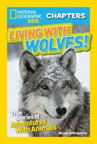 Living with Wolves! True Stories of Adventures with Animals