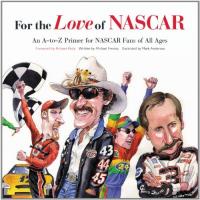 For the Love of NASCAR An A-To-Z Primer for NASCAR Fans of All Ages