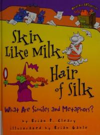 Skin Like Milk, Hair of Silk What Are Similes and Metaphors?