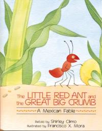 The Little Red Ant and the Great Big Crumb A Mexican Fable