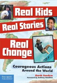 Real Kids, Real Stories, Real Change Courageous Actions Around the World