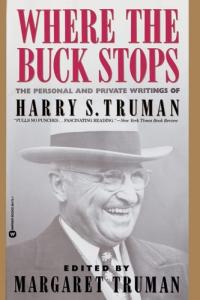 Where the Buck Stops The Personal and Private Writings of Harry S. Truman