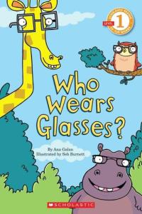 Scholastic Reader Level 1: Who Wears Glasses?