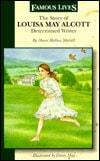The Story of Louisa May Alcott Determined Writer (Famous Lives)