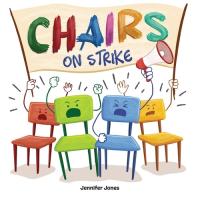 Chairs on Strike A Funny, Rhyming, Read Aloud Kid's Book For Preschool, Kindergarten, 1st Grade, 2nd Grade, 3rd Grade, 4th Grade, Or Early Readers