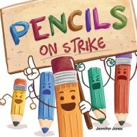 Pencils On Strike A Funny, Rhyming, Read Aloud Kid's Book For Preschool, Kindergarten, 1st Grade, 2nd Grade, 3rd Grade, 4th Grade, Or Early Readers