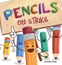 Pencils on Strike A Funny, Rhyming, Read Aloud Kid's Book For Preschool, Kindergarten, 1st Grade, 2nd Grade, 3rd Grade, 4th Grade, Or Early Readers