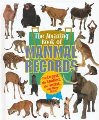 Amazing Book of Mammal Records Includes the Largest, the Smallest, the Fastest and Many More!