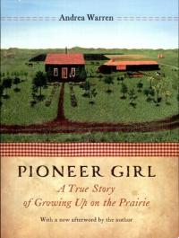 Pioneer Girl A True Story of Growing Up on the Prairie