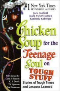 Chicken Soup for the Teenage Soul on Tough Stuff Stories of Tough Times and Lessons Learned