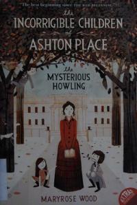 The Incorrigible Children of Ashton Place: Book I: The Mysterious Howling (Incorrigible Children of Ashton Place, 1)