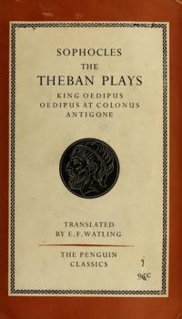 The Three Theban Plays Antigone; Oedipus the King; Oedipus at Colonus
