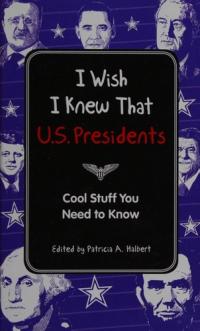 I Wish I Knew That: U.S. Presidents Cool Stuff You Need To Know