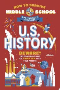 How to Survive Middle School: U.S. History A Do-It-Yourself Study Guide