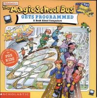 The Magic School Bus Gets Programmed A Book about Computers