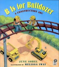 B Is for Bulldozer A Construction ABC