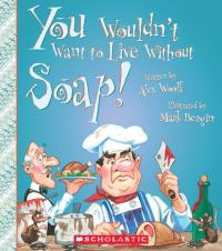 You Wouldn't Want to Live Without Soap!