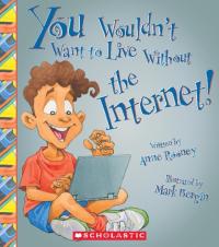 You Wouldn't Want to Live Without the Internet!