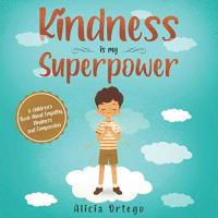 Kindness Is My Superpower A Children's Book about Empathy, Kindness and Compassion