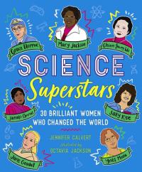 Science Superstars 30 Brilliant Women Who Changed the World
