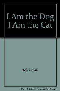 I Am the Dog I Am the Cat