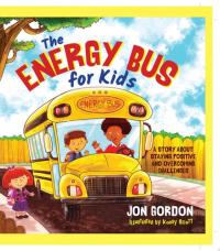 The Energy Bus for Kids A Story about Staying Positive and Overcoming Challenges