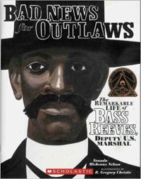 Bad News for Outlaws Remarkable Life of Bass Reeves