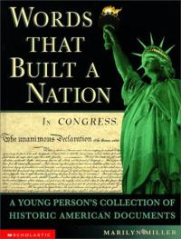 Words that Built a Nation A Young Person's Collection of Historic American Documents