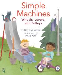Simple Machines Wheels, Levers, and Pulleys