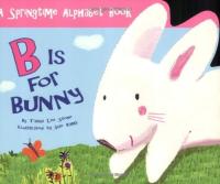 B Is for Bunny A Springtime Alphabet Book