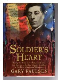 Soldier's Heart: Being the Story of the Enlistment and Due Service of the Boy Charley Goddard in the First Minnesota Volunteers