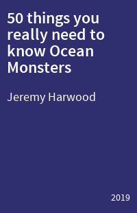 50 things you really need to know Ocean Monsters