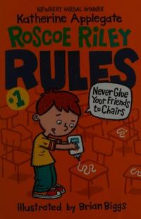 Roscoe Riley Rules #1: Never Glue Your Friends to Chairs