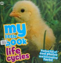 My Little Book of Life Cycles Packed full of cool photos and fascinating facts!