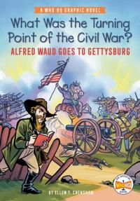 What Was the Turning Point of the Civil War?: Alfred Waud Goes to Gettysburg A Who HQ Graphic Novel