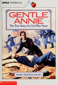 Gentle Annie The True Story of a Civil War Nurse