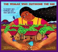 The woman who outshone the sun: The legend of Lucia Zenteno / from a poem by Alejandro Cruz Martinez ; pictures by Fernando Olivera ; story by Rosalma Zubizarreta, Harriet Rohmer, David Schecter