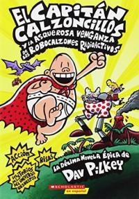 Capitán Calzoncillos y la Asquerosa Venganza de Los Robocalzones Radioactivos (Captain Underpants #10)