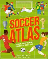 Soccer Atlas A Journey Across the World and Onto the Soccer Field