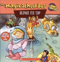 The Magic School Bus Blows Its Top A Book about Volcanoes