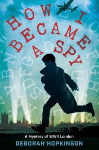 How I Became a Spy A Mystery of WWII London