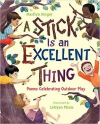 A Stick is an Excellent Thing Poems Celebrating Outdoor Play