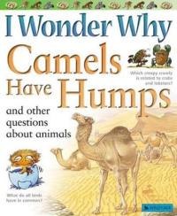 I Wonder Why Camels Have Humps And Other Questions About Animals