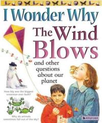 I Wonder Why the Wind Blows: And Other Questions About Our Planet