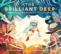 The Brilliant Deep: Rebuilding the World's Coral Reefs: The Story of Ken Nedimyer and the Coral Restoration Foundation (Environmental Science for ... and You for Kids, Conservation for Kids)